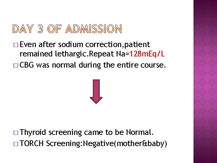 � Even after sodium correction, patient remained lethargic. Repeat Na=128 m. Eq/L � CBG