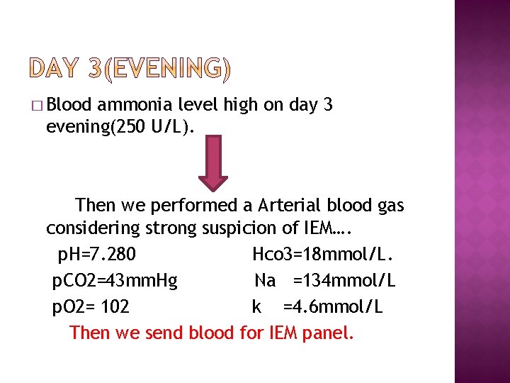 � Blood ammonia level high on day 3 evening(250 U/L). Then we performed a