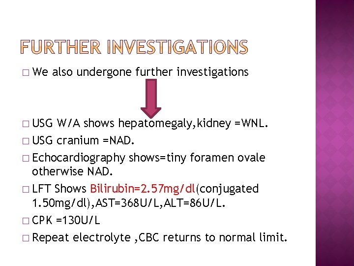 � We also undergone further investigations � USG W/A shows hepatomegaly, kidney =WNL. �