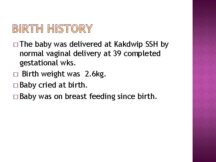 � The baby was delivered at Kakdwip SSH by normal vaginal delivery at 39