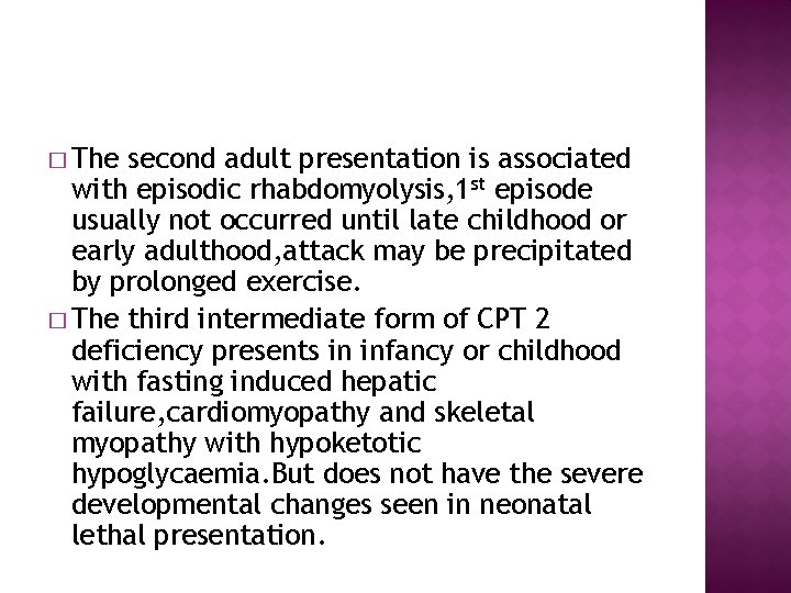 � The second adult presentation is associated with episodic rhabdomyolysis, 1 st episode usually