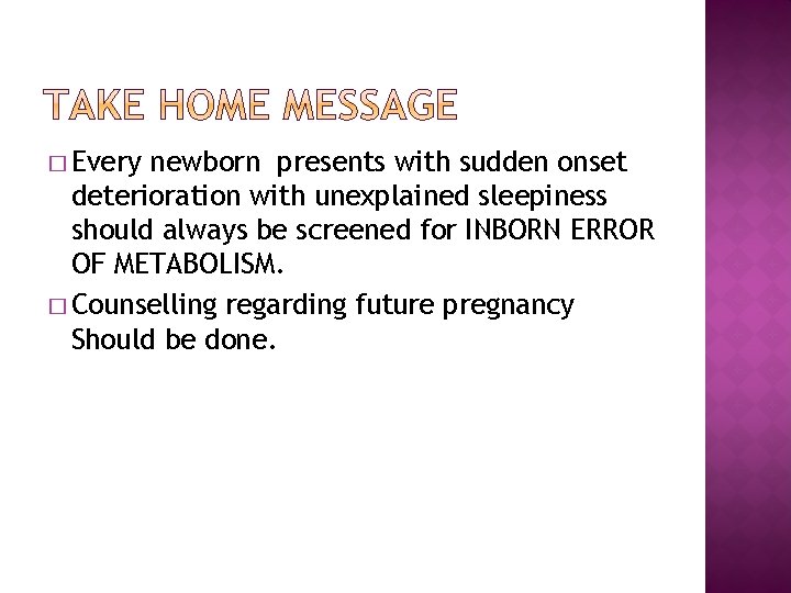 � Every newborn presents with sudden onset deterioration with unexplained sleepiness should always be