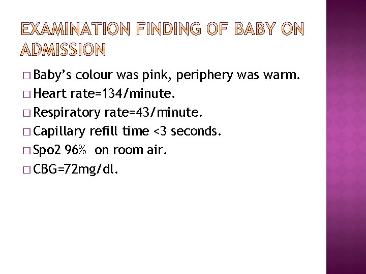 � Baby’s colour was pink, periphery was warm. � Heart rate=134/minute. � Respiratory rate=43/minute.