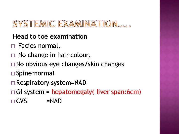 Head to toe examination � Facies normal. � No change in hair colour, �
