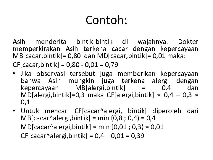 Contoh: Asih menderita bintik-bintik di wajahnya. Dokter memperkirakan Asih terkena cacar dengan kepercayaan MB[cacar,