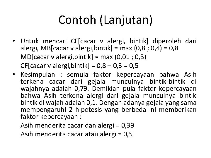 Contoh (Lanjutan) • Untuk mencari CF[cacar v alergi, bintik] diperoleh dari alergi, MB[cacar v