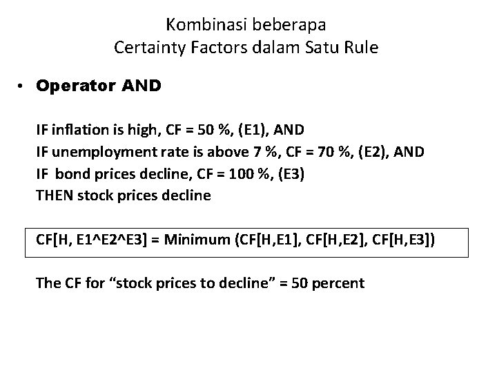Kombinasi beberapa Certainty Factors dalam Satu Rule • Operator AND IF inflation is high,