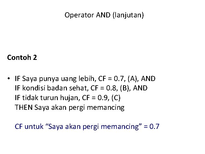 Operator AND (lanjutan) Contoh 2 • IF Saya punya uang lebih, CF = 0.