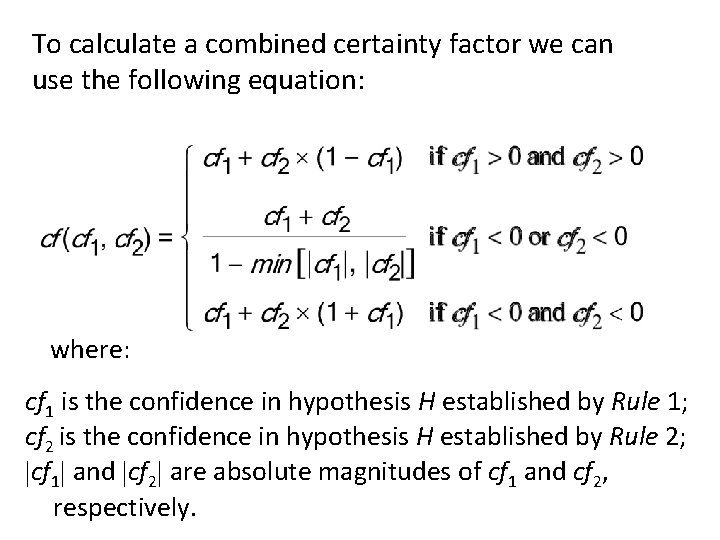 To calculate a combined certainty factor we can use the following equation: where: cf