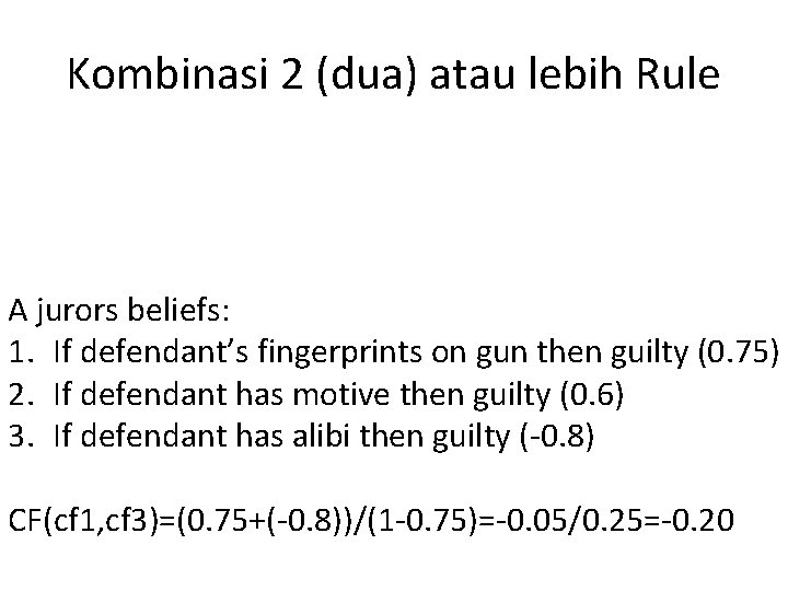 Kombinasi 2 (dua) atau lebih Rule A jurors beliefs: 1. If defendant’s fingerprints on