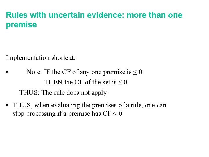 Rules with uncertain evidence: more than one premise Implementation shortcut: • Note: IF the