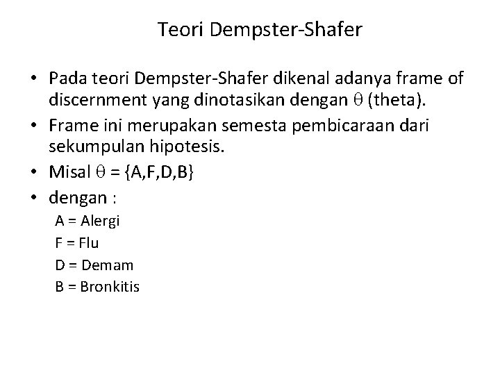 Teori Dempster-Shafer • Pada teori Dempster-Shafer dikenal adanya frame of discernment yang dinotasikan dengan