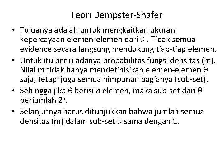 Teori Dempster-Shafer • Tujuanya adalah untuk mengkaitkan ukuran kepercayaan elemen-elemen dari . Tidak semua