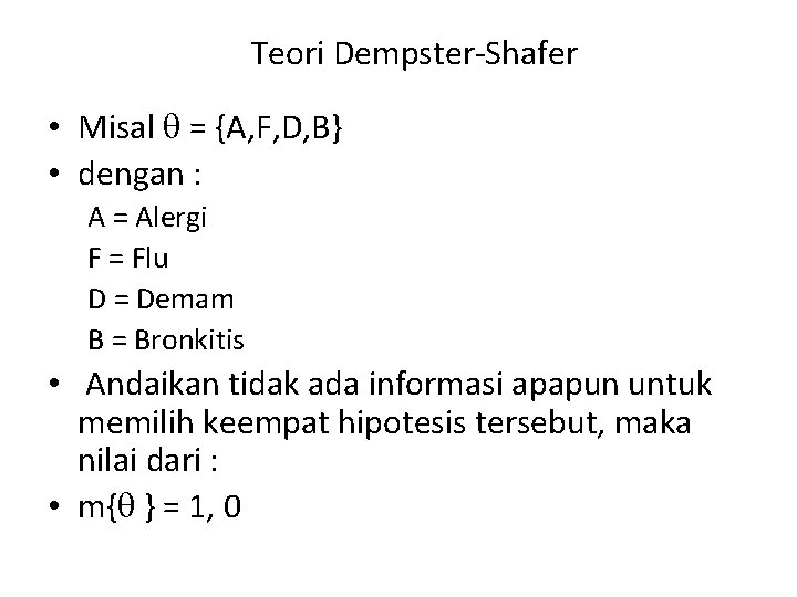 Teori Dempster-Shafer • Misal = {A, F, D, B} • dengan : A =