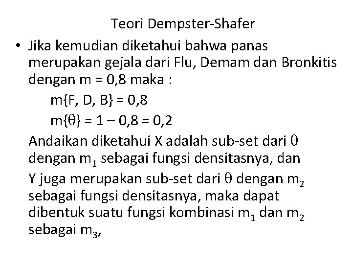 Teori Dempster-Shafer • Jika kemudian diketahui bahwa panas merupakan gejala dari Flu, Demam dan