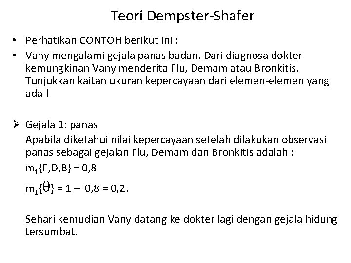 Teori Dempster-Shafer • Perhatikan CONTOH berikut ini : • Vany mengalami gejala panas badan.