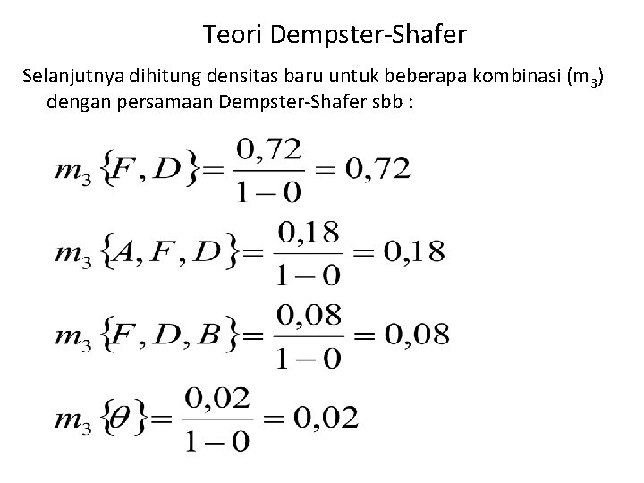 Teori Dempster-Shafer Selanjutnya dihitung densitas baru untuk beberapa kombinasi (m 3) dengan persamaan Dempster-Shafer