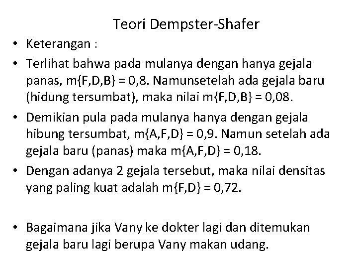 Teori Dempster-Shafer • Keterangan : • Terlihat bahwa pada mulanya dengan hanya gejala panas,