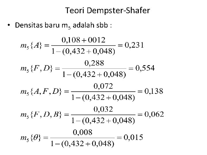 Teori Dempster-Shafer • Densitas baru m 5 adalah sbb : 