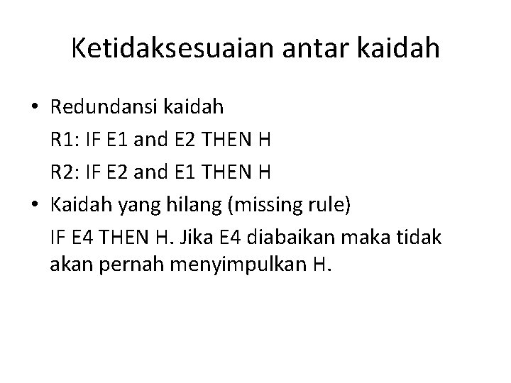 Ketidaksesuaian antar kaidah • Redundansi kaidah R 1: IF E 1 and E 2