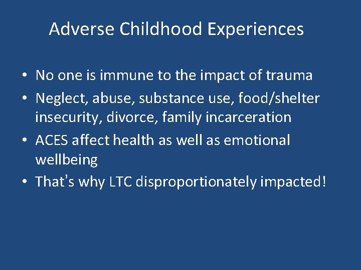 Adverse Childhood Experiences • No one is immune to the impact of trauma •