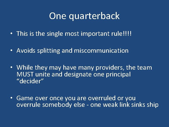 One quarterback • This is the single most important rule!!!! • Avoids splitting and