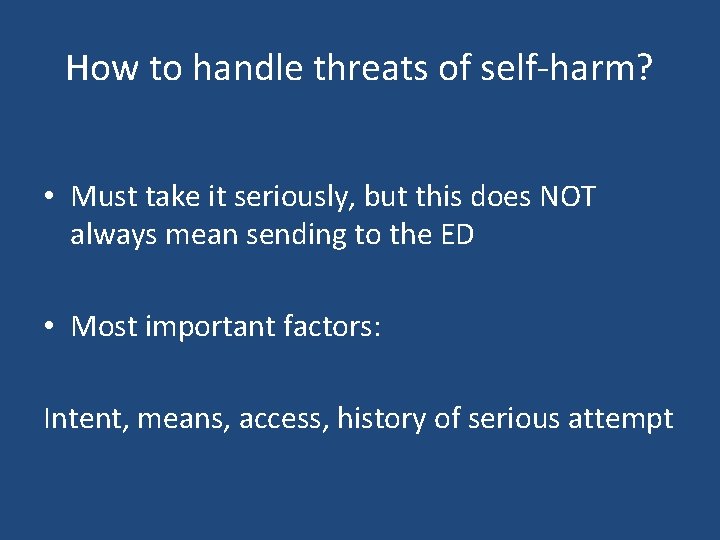 How to handle threats of self-harm? • Must take it seriously, but this does