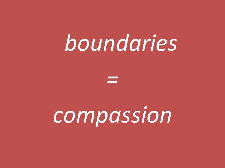 boundaries = compassion 