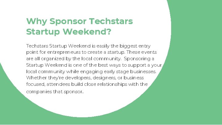 Why Sponsor Techstars Startup Weekend? Techstars Startup Weekend is easily the biggest entry point