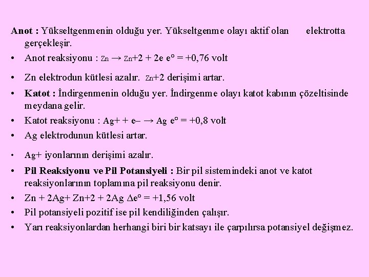 Anot : Yükseltgenmenin olduğu yer. Yükseltgenme olayı aktif olan gerçekleşir. • Anot reaksiyonu :