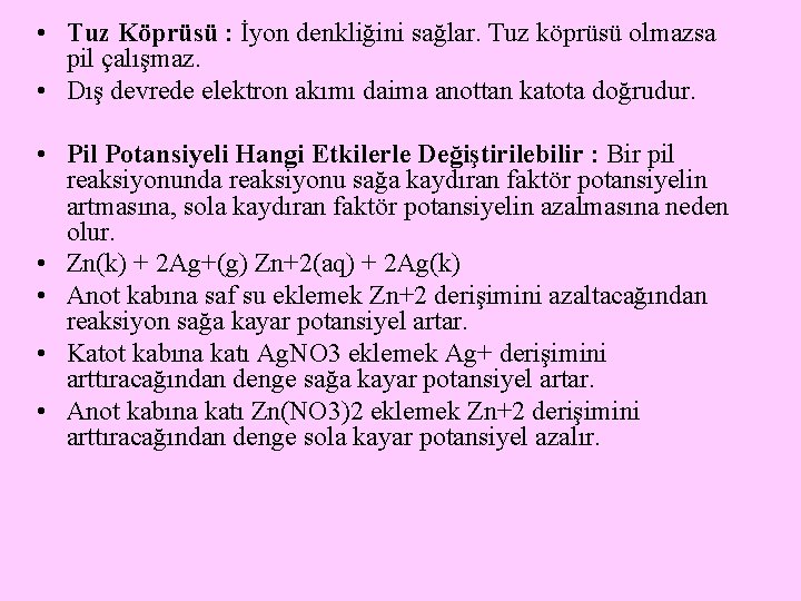  • Tuz Köprüsü : İyon denkliğini sağlar. Tuz köprüsü olmazsa pil çalışmaz. •