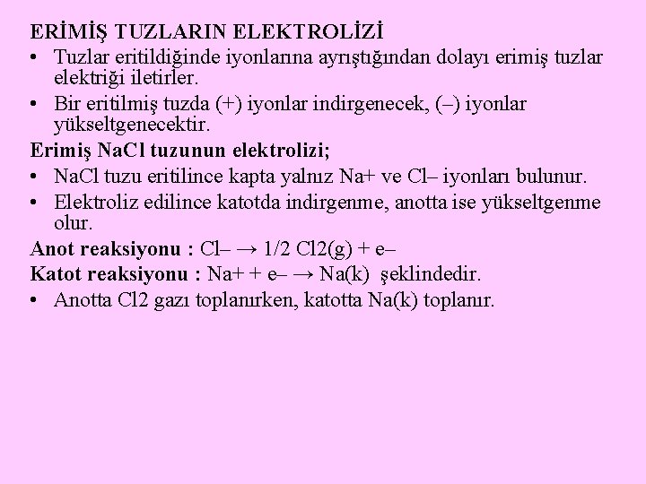 ERİMİŞ TUZLARIN ELEKTROLİZİ • Tuzlar eritildiğinde iyonlarına ayrıştığından dolayı erimiş tuzlar elektriği iletirler. •