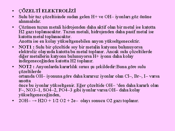  • ÇÖZELTİ ELEKTROLİZİ • Sulu bir tuz çözeltisinde sudan gelen H+ ve OH–