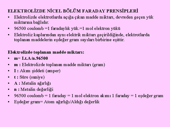 ELEKTROLİZDE NİCEL BÖLÜM FARADAY PRENSİPLERİ • Elektrolizde elektrotlarda açığa çıkan madde miktarı, devreden geçen