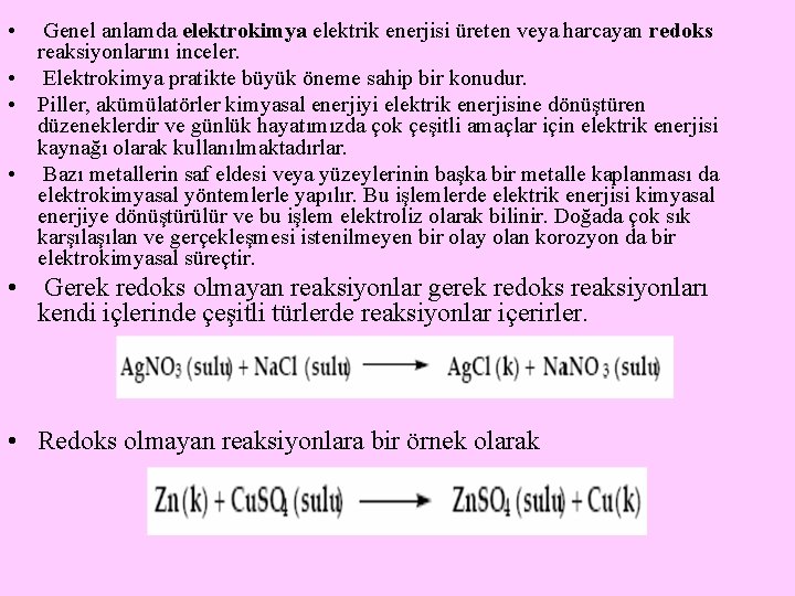  • Genel anlamda elektrokimya elektrik enerjisi üreten veya harcayan redoks reaksiyonlarını inceler. •