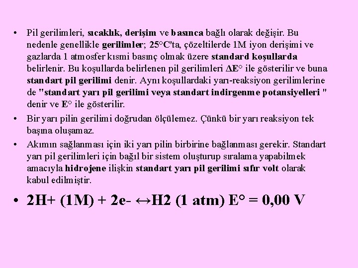  • Pil gerilimleri, sıcaklık, derişim ve basınca bağlı olarak değişir. Bu nedenle genellikle