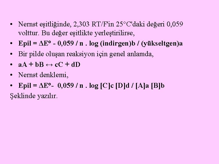  • Nernst eşitliğinde, 2, 303 RT/F'in 25°C'daki değeri 0, 059 volttur. Bu değer