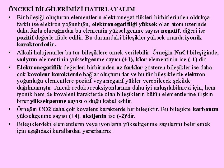 ÖNCEKİ BİLGİLERİMİZİ HATIRLAYALIM • Bir bileşiği oluşturan elementlerin elektronegatiflikleri birbirlerinden oldukça farklı ise elektron