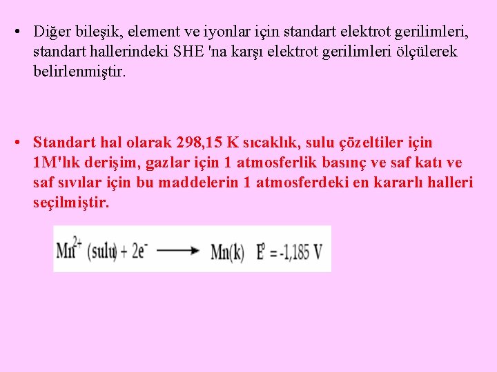  • Diğer bileşik, element ve iyonlar için standart elektrot gerilimleri, standart hallerindeki SHE