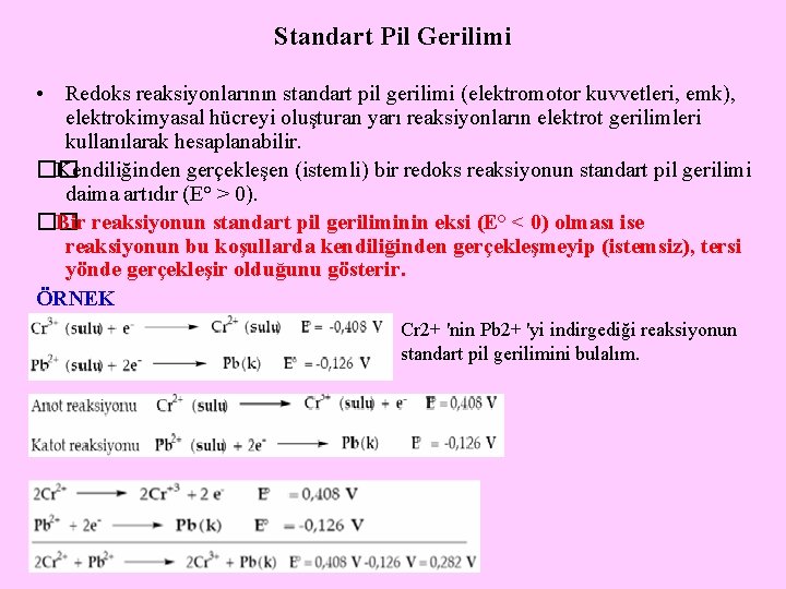 Standart Pil Gerilimi • Redoks reaksiyonlarının standart pil gerilimi (elektromotor kuvvetleri, emk), elektrokimyasal hücreyi