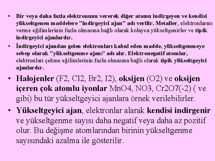  • Bir veya daha fazla elektronunu vererek diğer atomu indirgeyen ve kendisi yükseltgenen