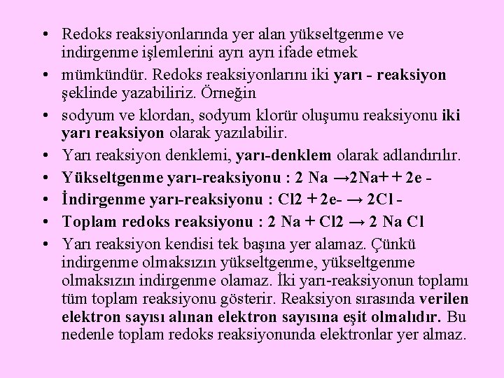  • Redoks reaksiyonlarında yer alan yükseltgenme ve indirgenme işlemlerini ayrı ifade etmek •