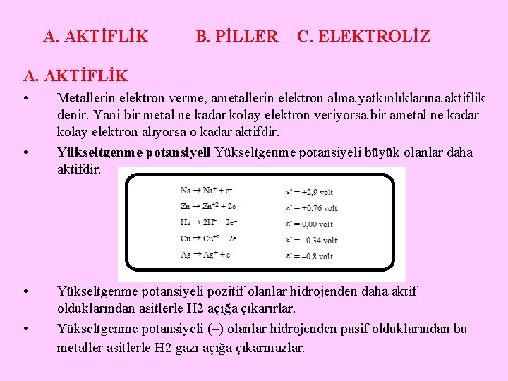 A. AKTİFLİK B. PİLLER C. ELEKTROLİZ A. AKTİFLİK • • Metallerin elektron verme, ametallerin