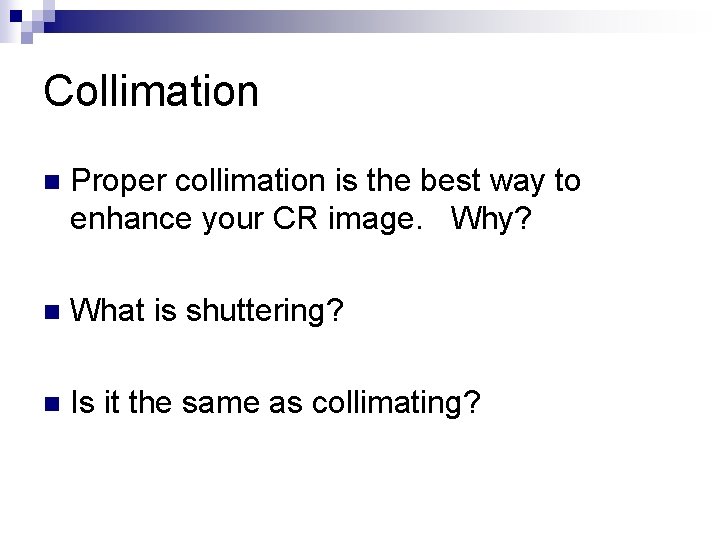 Collimation n Proper collimation is the best way to enhance your CR image. Why?