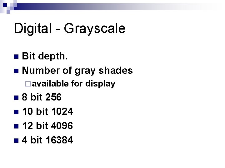Digital - Grayscale Bit depth. n Number of gray shades n ¨ available for