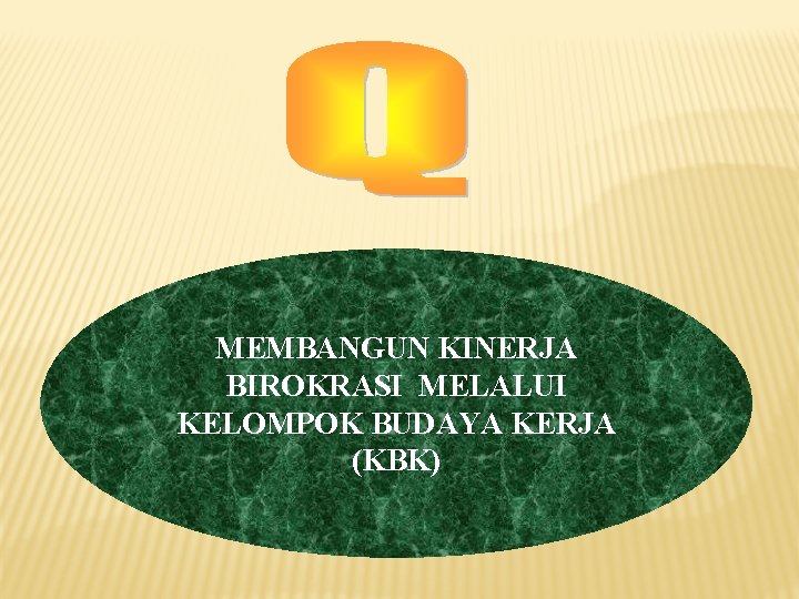 MEMBANGUN KINERJA BIROKRASI MELALUI KELOMPOK BUDAYA KERJA (KBK) 