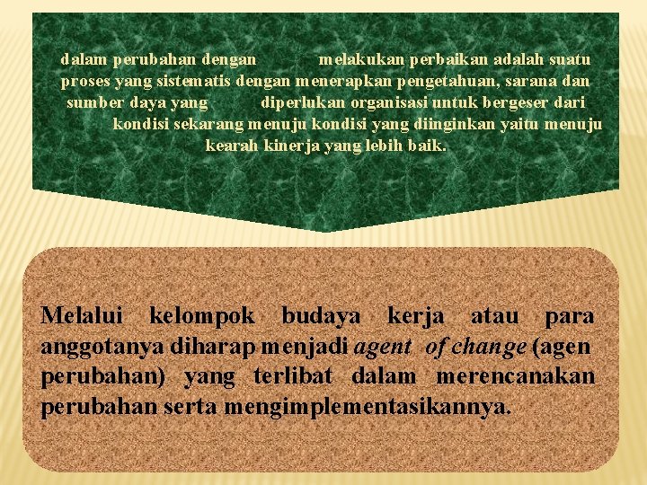 dalam perubahan dengan melakukan perbaikan adalah suatu proses yang sistematis dengan menerapkan pengetahuan, sarana