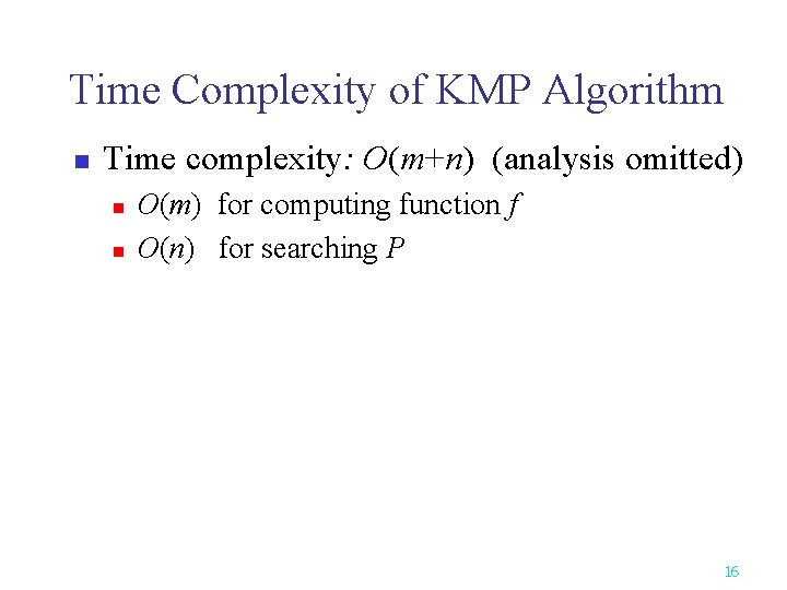 Time Complexity of KMP Algorithm n Time complexity: O(m+n) (analysis omitted) n n O(m)