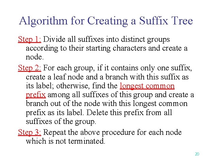 Algorithm for Creating a Suffix Tree Step 1: Divide all suffixes into distinct groups Algorithm for Creating a Suffix Tree Step 1: Divide all suffixes into distinct groups