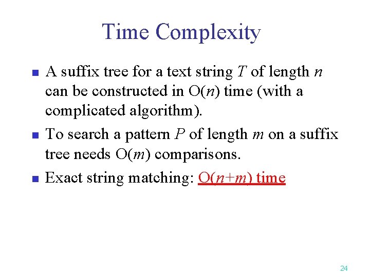 Time Complexity n n n A suffix tree for a text string T of